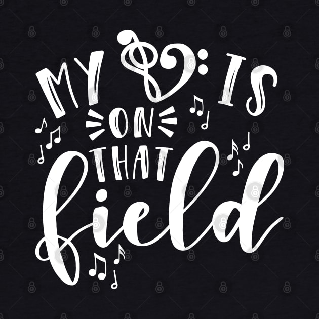 My Heart Is On That Field Band Mom by GlimmerDesigns